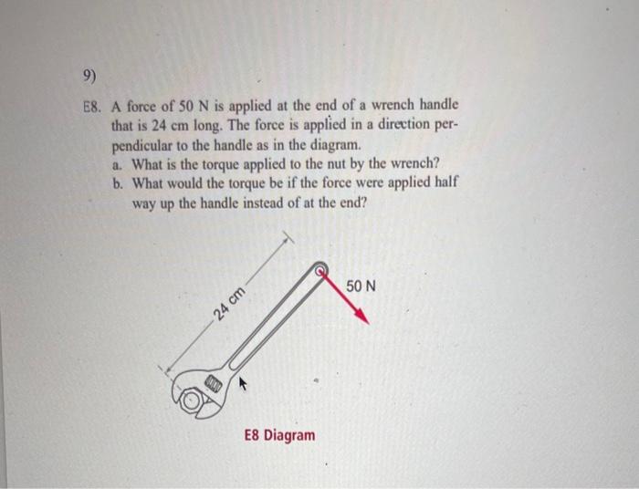 Solved E8. A force of 50 N is applied at the end of a wrench