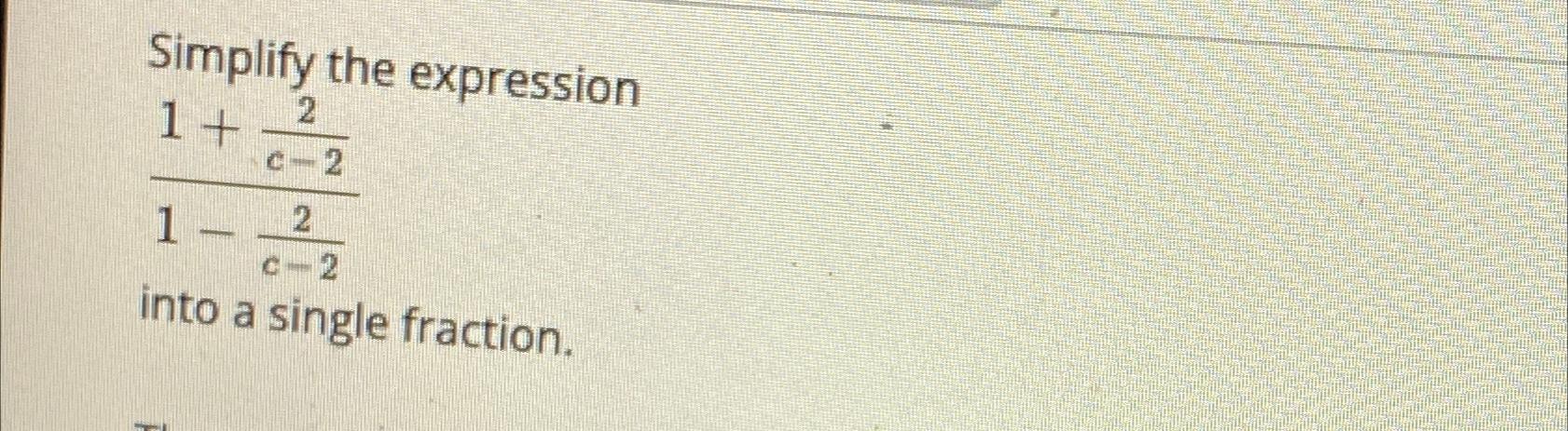 Solved Simplify The Expression1+2c-21-2c-2into A Single 