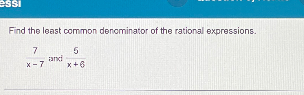 Solved Find the least common denominator of the rational | Chegg.com