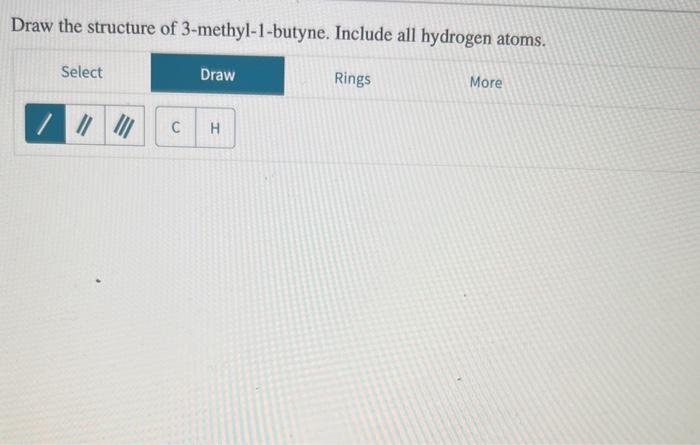 Draw the structure of 3-methyl-1-butyne. Include all hydrogen atoms.