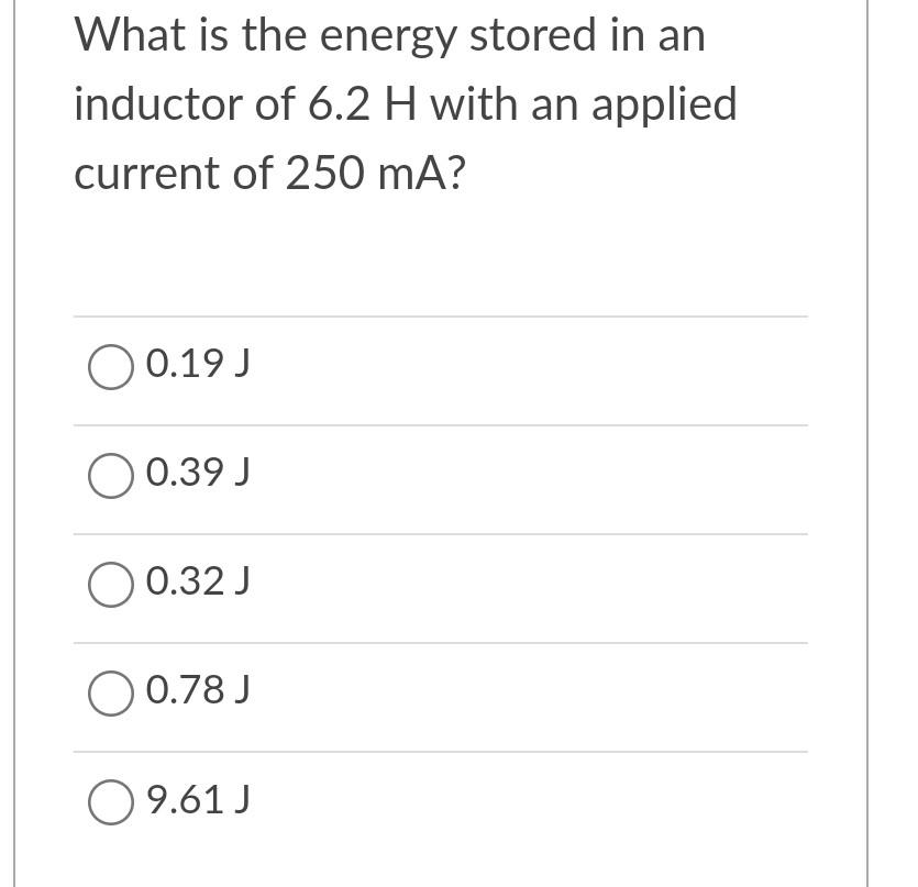 Solved What is the energy stored in an inductor of 6.2H with