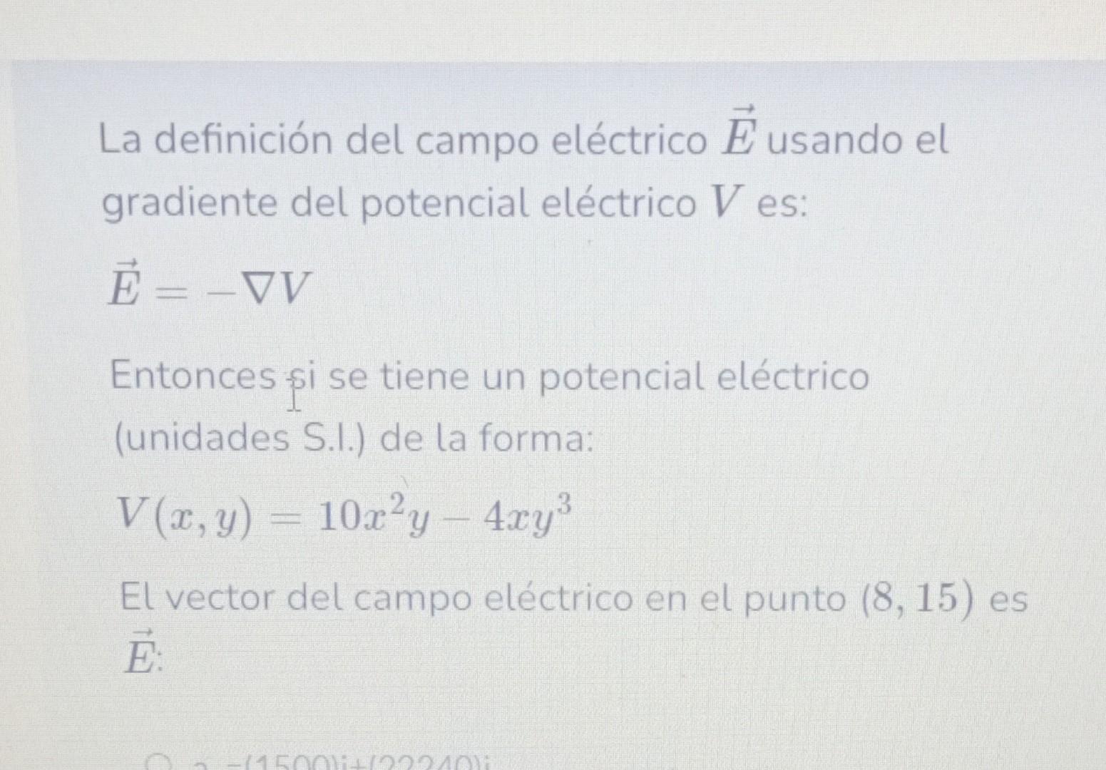 La definición del campo eléctrico \( \vec{E} \) usando el gradiente del potencial eléctrico \( V \) es: \[ \vec{E}=-\nabla V