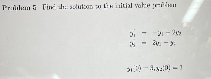 Solved Problem 5 Find the solution to the initial value | Chegg.com