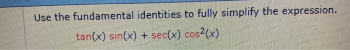 solved-use-the-fundamental-identities-to-fully-simplify-the-chegg