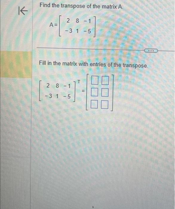 Solved Find The Transpose Of The Matrix A A Chegg Com