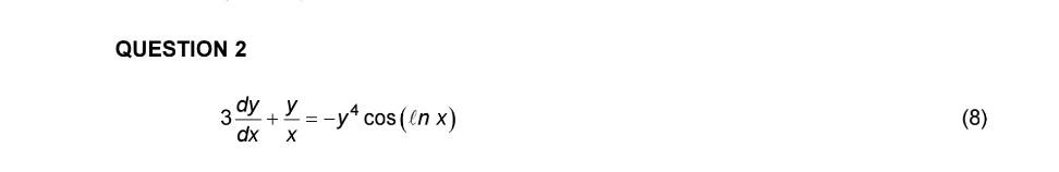 QUESTION 2 \[ 3 \frac{d y}{d x}+\frac{y}{x}=-y^{4} \cos (\ln x) \]