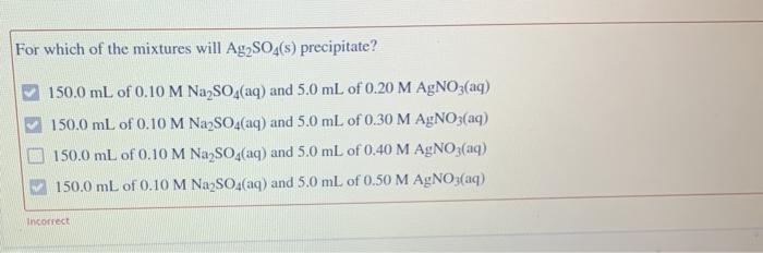 Solved For which of the mixtures will Ag2SO4(s) precipitate? | Chegg.com