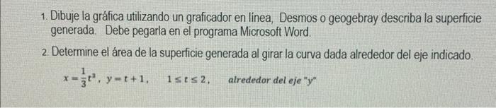 1. Dibuje la gráfica utilizando un graficador en linea, Desmos o geogebray describa la superficie generada. Debe pegarla en e