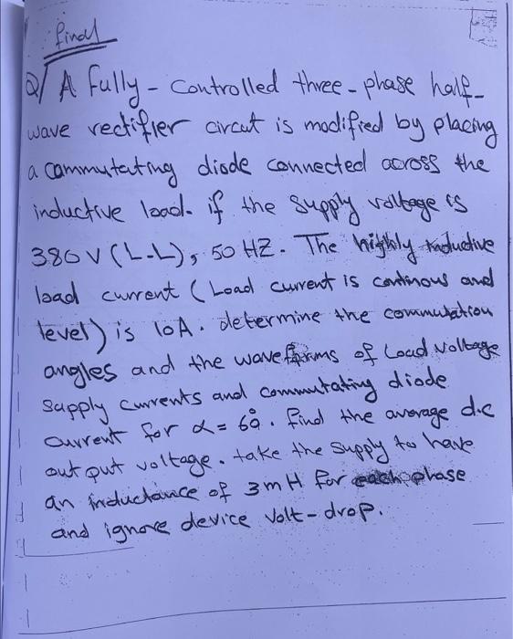 Q) A fully-controlled three - phase halfwave rectifier circut is modified by placing a commutating diode connected across the