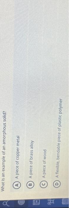 Solved What is an example of an amorphous solid? A piece of | Chegg.com