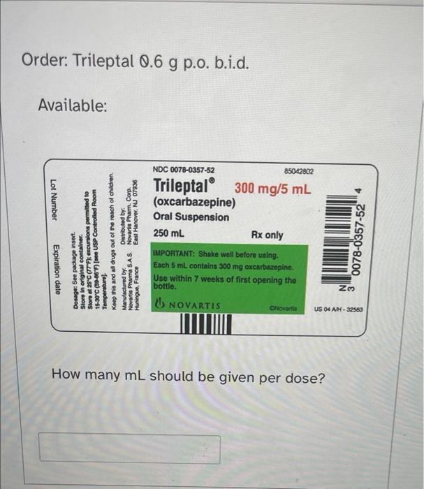 Solved Order: Trileptal 0.6 g p.o. b.i.d. Available: Lot | Chegg.com