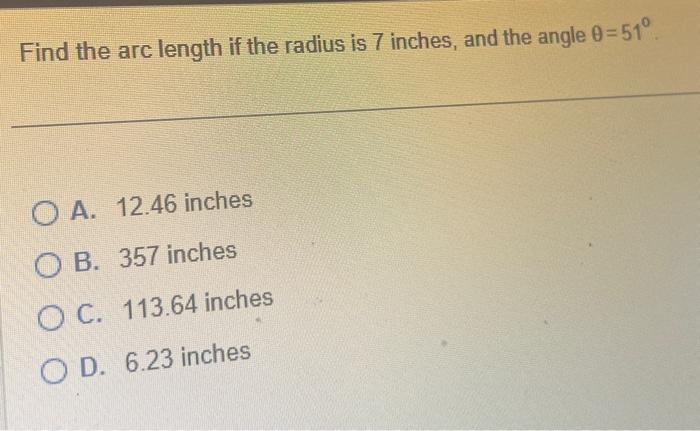 Solved Find the arc length if the radius is 7 inches, and | Chegg.com