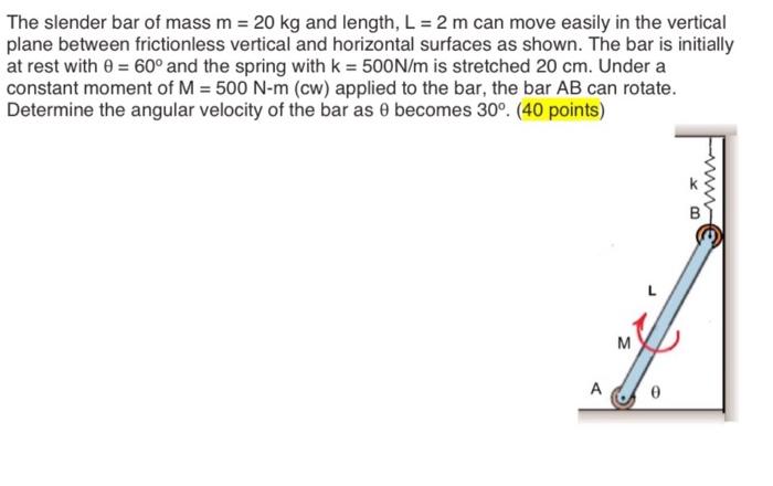 Solved The slender bar of mass m = 20 kg and length, L = 2 m | Chegg.com