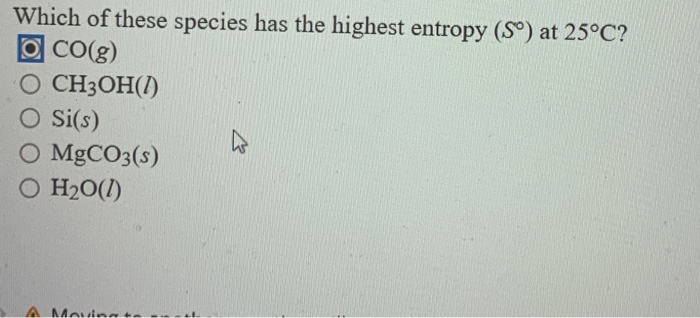 Solved Which Of These Species Has The Highest Entropy (Sº) | Chegg.com Solved Which Of These Species Has The Highest Entropy (Sº) | Chegg.com