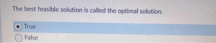 Solved The best feasible solution is called the optimal | Chegg.com