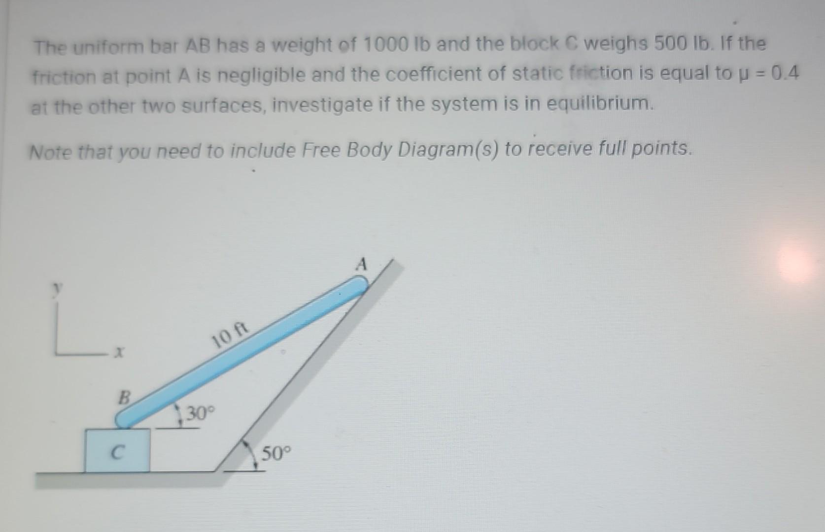 Solved The uniform bar AB has a weight of 1000lb and the