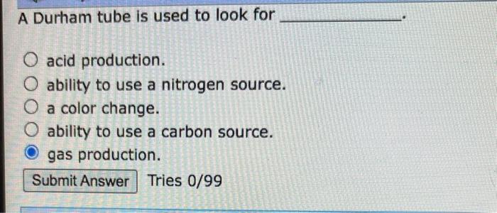 A Durham tube is used to look for acid production Chegg com