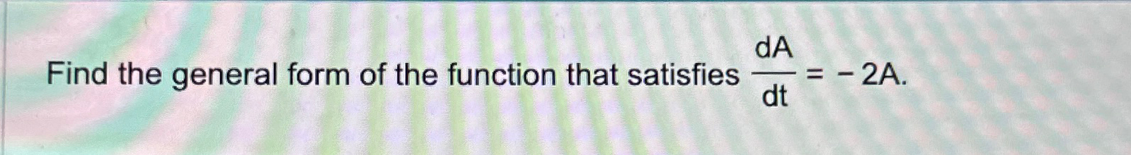 Solved Find the general form of the function that satisfies | Chegg.com