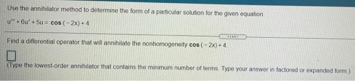 Solved Use the annihilator method to determine the form of a | Chegg.com