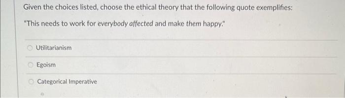 Given the choices listed, choose the ethical theory | Chegg.com