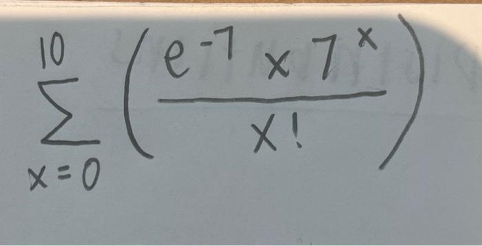 Solved ∑x=010(x!e−7×7x) | Chegg.com