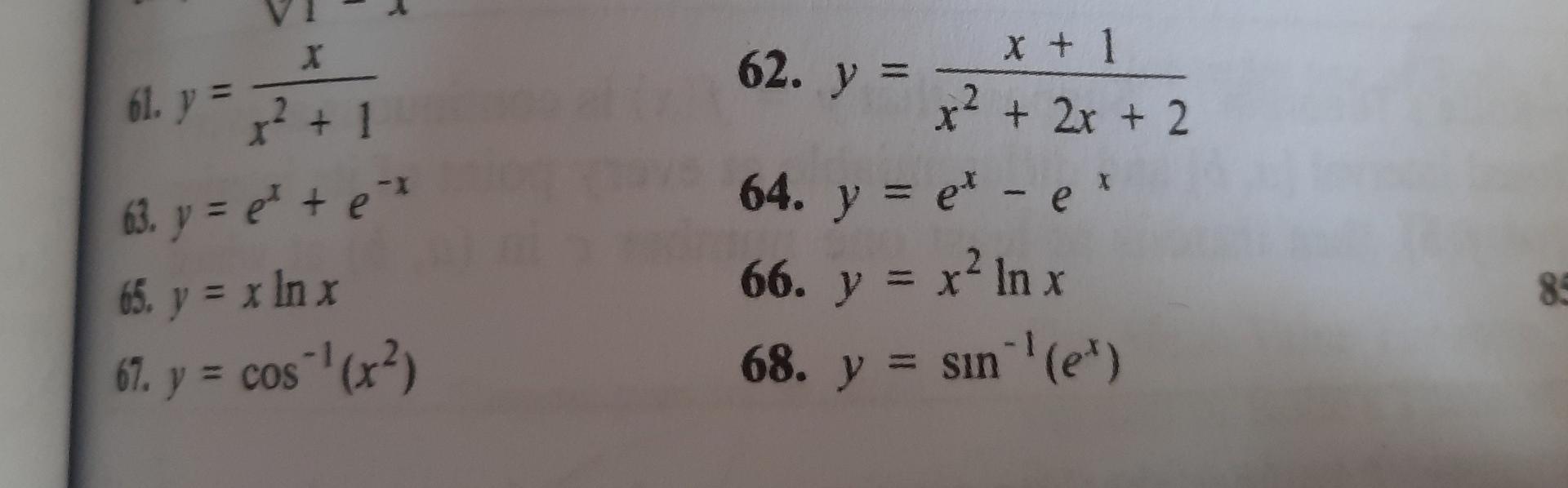 X
62. y
2
?
61. y
x² + 1
63. y = pt + e*
65. y = x In x
69. y = cos(x?
)
x + 1
x² + 2x + 2
64. y = et ce
66. y = x? In x
68. 