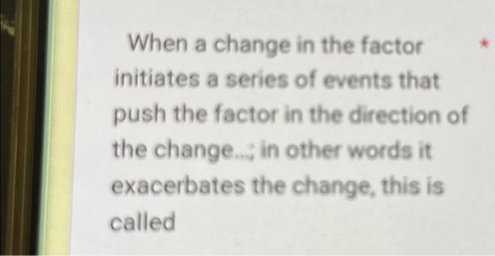 Solved When a change in the factor initiates a series of | Chegg.com