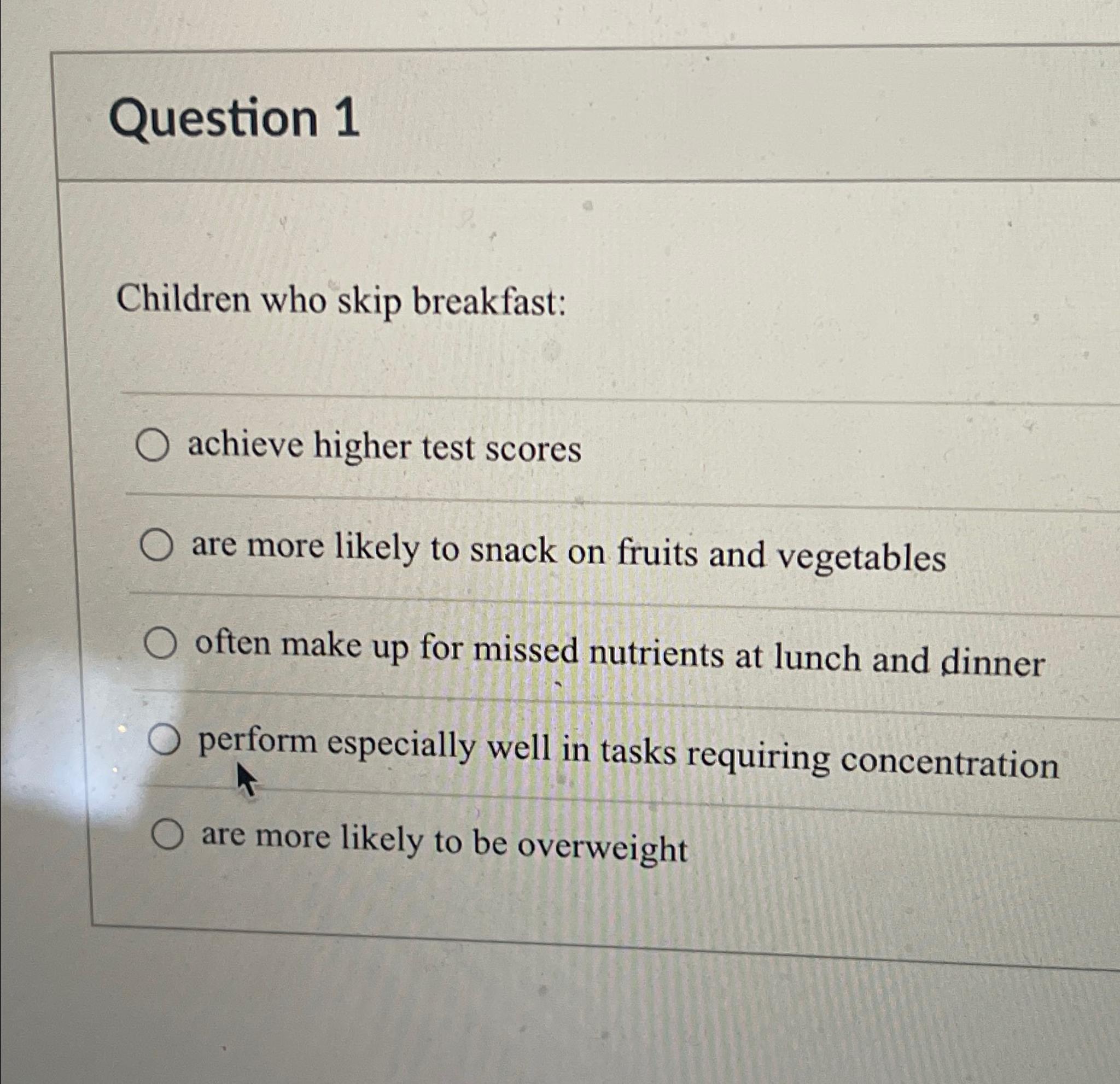 Solved Question 1Children who skip breakfast:achieve higher | Chegg.com