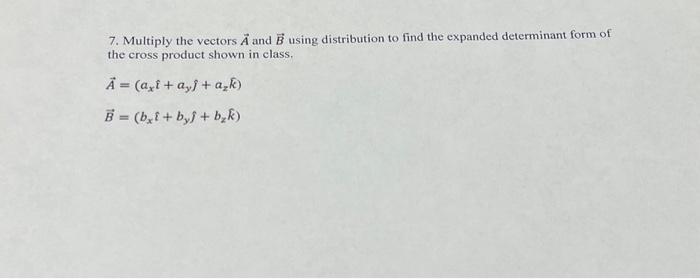 Solved 7. Multiply the vectors A and B using distribution to | Chegg.com