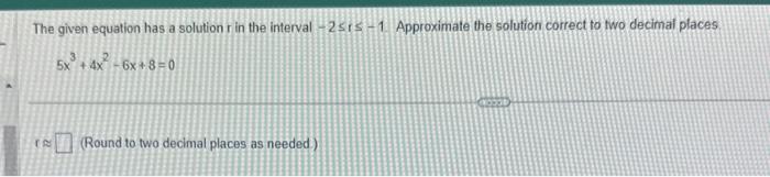 Solved The given equation has a solution r in the interval | Chegg.com