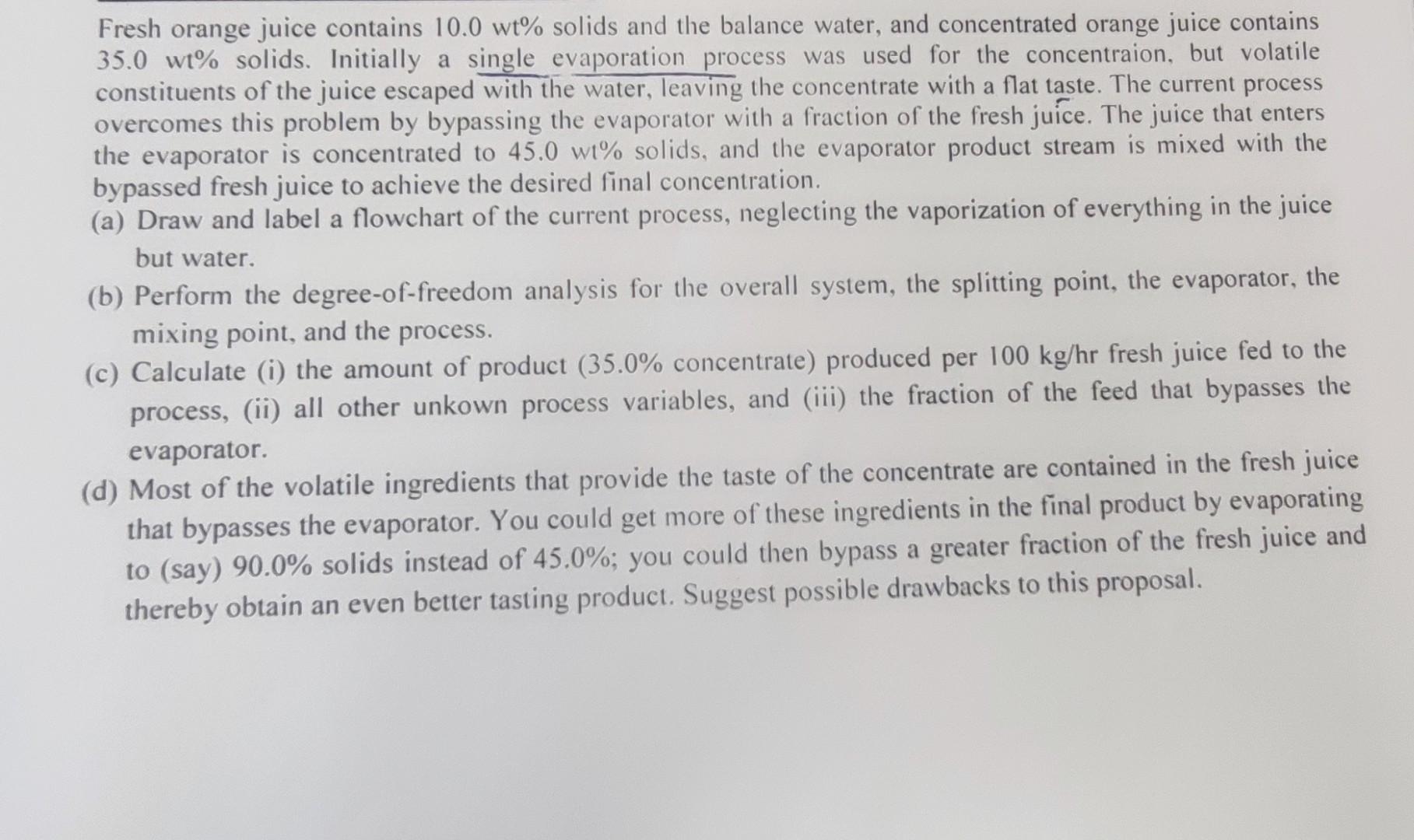 Solved a Fresh orange juice contains 10.0 wt% solids and the | Chegg.com