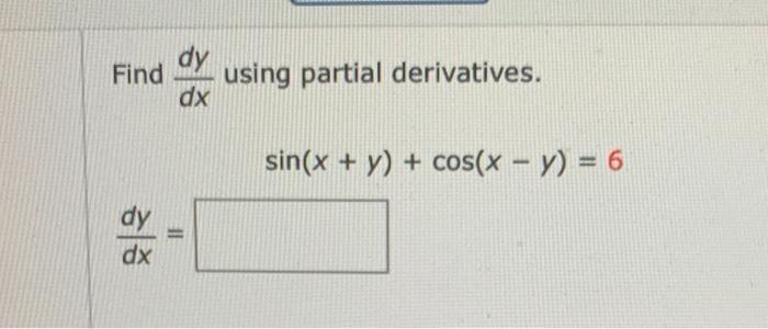 Solved dy Find dx using partial derivatives. sin(x + y) + | Chegg.com