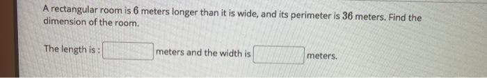 Solved A rectangular room is 6 meters longer than it is | Chegg.com