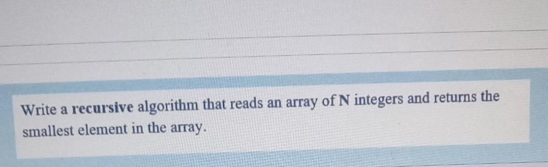 Solved Write a recursive algorithm that reads an array of N | Chegg.com