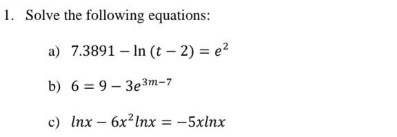 Solved Solve the following equations: a) 7.3891−ln(t−2)=e2 | Chegg.com