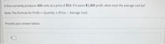 Solved A firm currently produces 400 units at a price of | Chegg.com