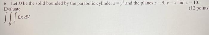Solved 6. Let D be the solid bounded by the parabolic | Chegg.com