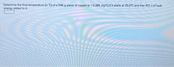 Solved Determine The Final Temperature ( In ∘C) Of A 546−g | Chegg.com