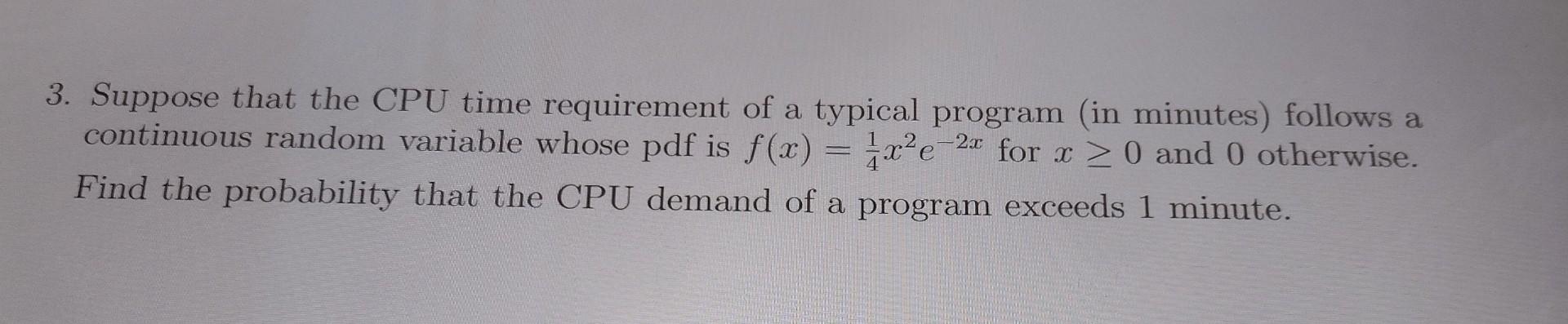 Solved 3. Suppose that the CPU time requirement of a typical | Chegg.com