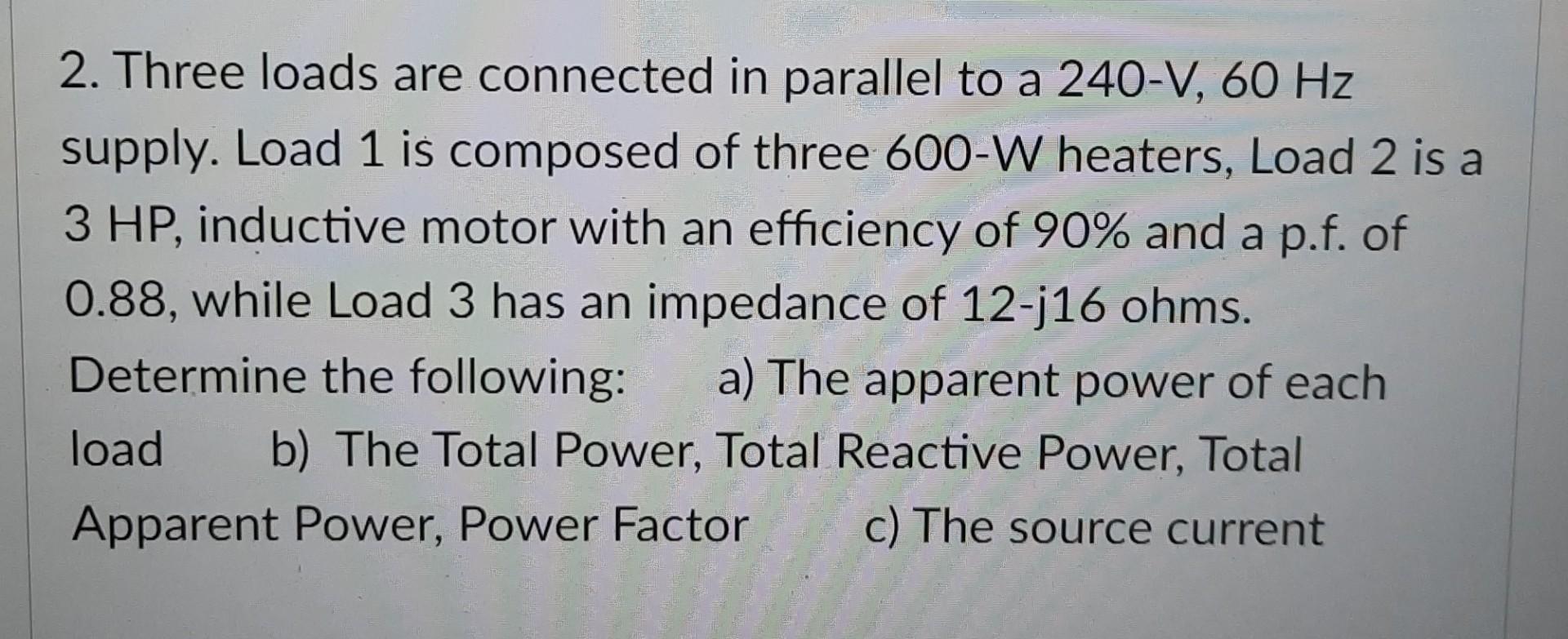 Solved 2. Three loads are connected in parallel to a 240-V, | Chegg.com