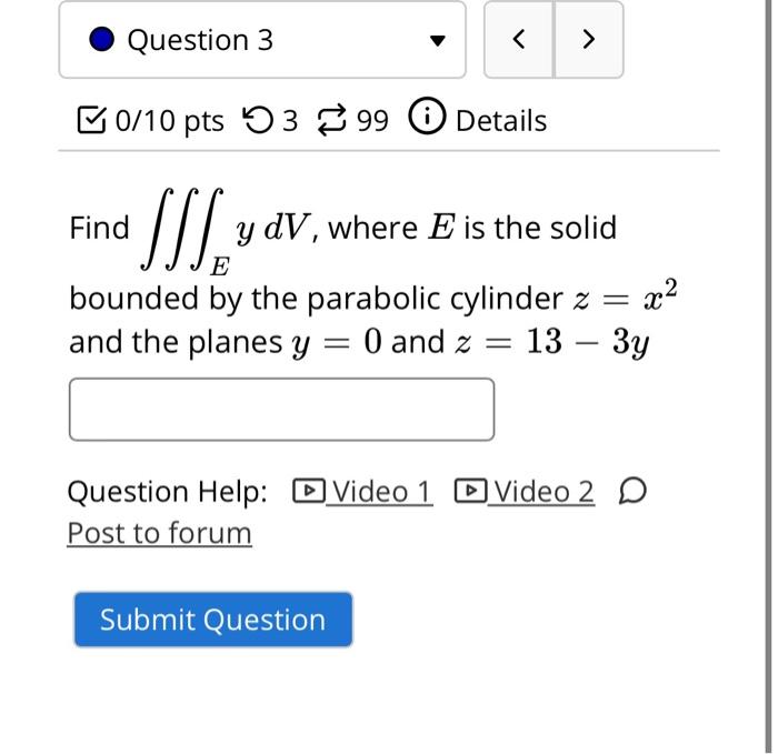 Solved Question 3 B0/10 pts 53 99 0 Details S[/ Find y dV, | Chegg.com