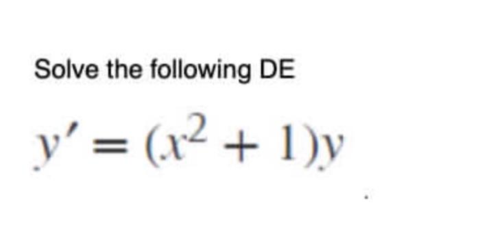 Solve the following DE \[ y^{\prime}=\left(x^{2}+1\right) y \]