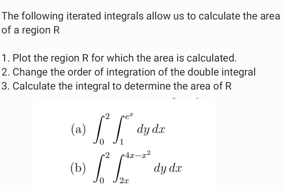 The following iterated integrals allow us to calculate the area of a region \( \mathrm{R} \) 1. Plot the region \( \mathrm{R}