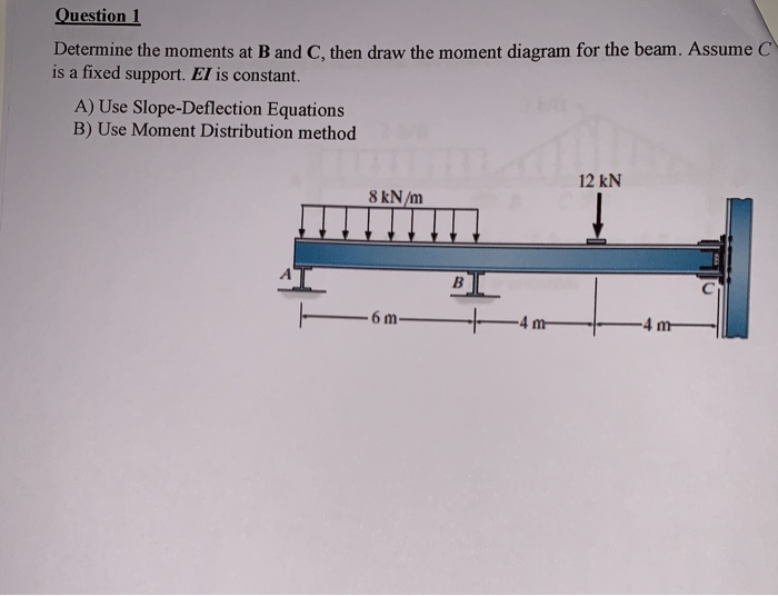 Solved Question 1 Determine The Moments At B And C, Then | Chegg.com