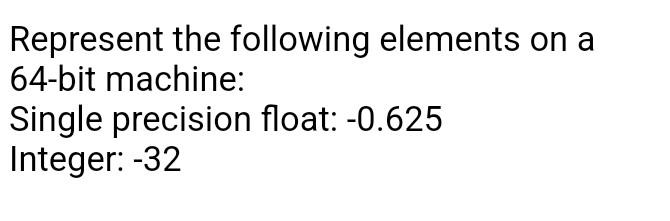 Solved Represent the following elements on a 64-bit machine: | Chegg.com