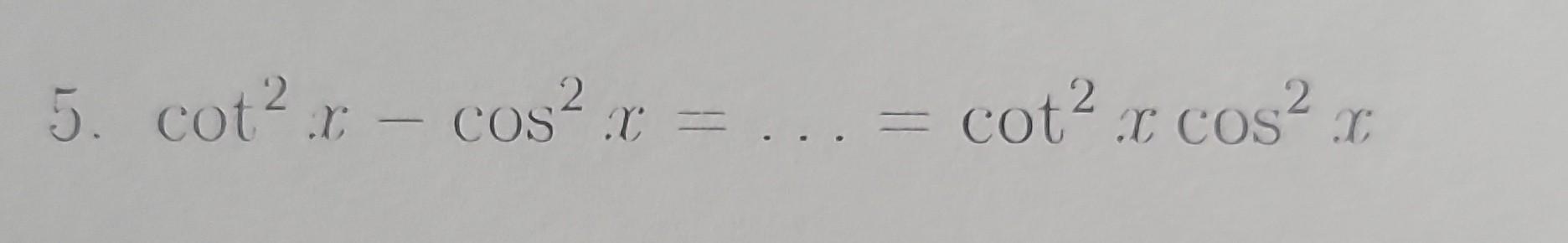 \( \cot ^{2} x-\cos ^{2} x=\ldots=\cot ^{2} x \cos ^{2} x \)