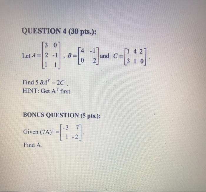 Solved QUESTION 4 (30 pts.): (3 o Let A = 2 -1 14 - 1 BE 0 2 | Chegg.com