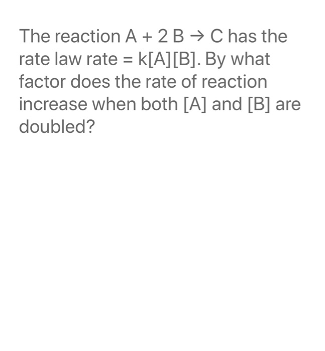 Solved The reaction A + 2B → C has the rate law rate = | Chegg.com