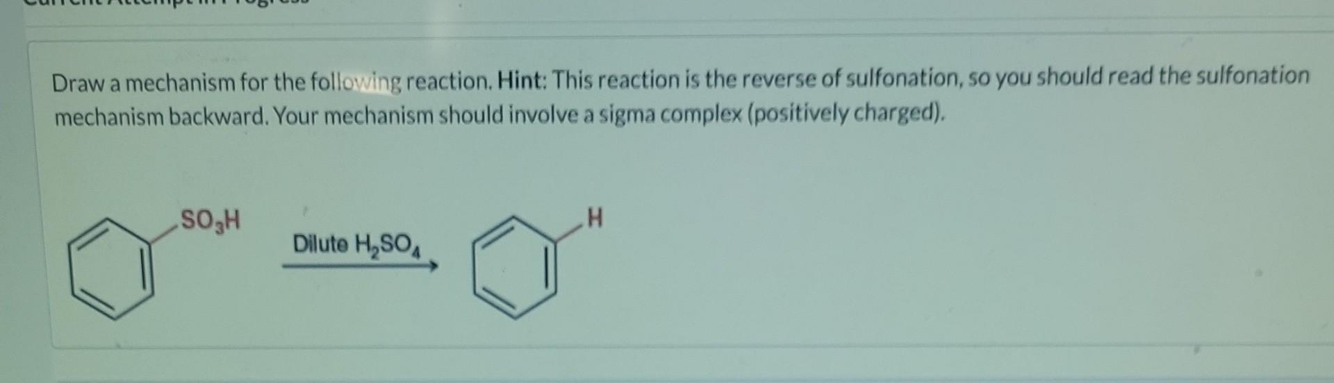 Draw a mechanism for the following reaction. Hint: This reaction is the reverse of sulfonation, so you should read the sulfon