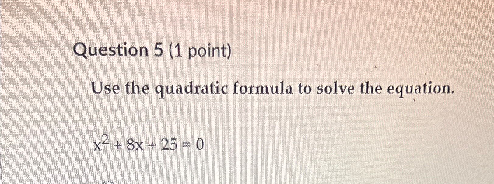 Solved Question 5 (1 ﻿point)Use the quadratic formula to | Chegg.com